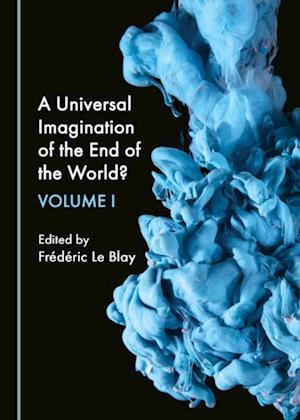 Universal Imagination of the End of the World? Volume I