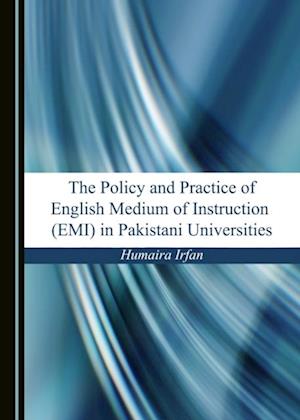 Policy and Practice of English Medium of Instruction (EMI) in Pakistani Universities