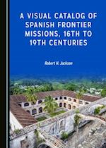 Visual Catalog of Spanish Frontier Missions, 16th to 19th Centuries