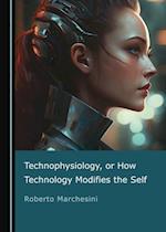 Technophysiology, or How Technology Modifies the Self