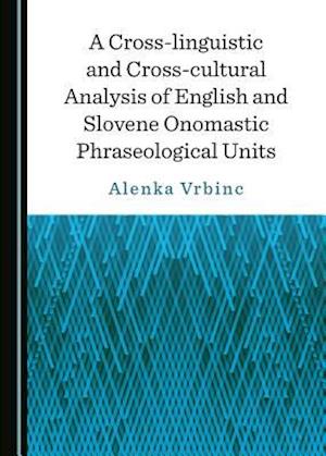 A Cross-Linguistic and Cross-Cultural Analysis of English and Slovene Onomastic Phraseological Units