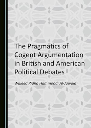 Pragmatics of Cogent Argumentation in British and American Political Debates