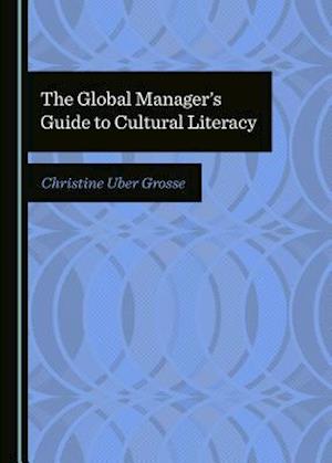 The Global Manageras Guide to Cultural Literacy