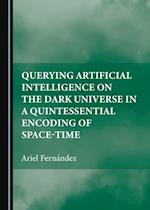 Querying Artificial Intelligence on the Dark Universe in a Quintessential Encoding of Space-time