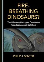 Fire-Breathing Dinosaurs? The Hilarious History of Creationist Pseudoscience at Its Silliest