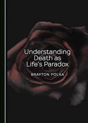 Understanding Death as Lifeas Paradox