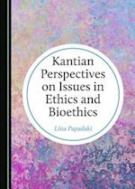 Kantian Perspectives on Issues in Ethics and Bioethics