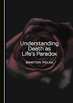 Understanding Death as Life's Paradox