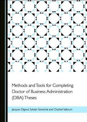 Methods and Tools for Completing Doctor of Business Administration (Dba) Theses