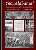 Yea, Alabama! The Uncensored Journal of the University of Alabama (Volume 3 - 1901 through 1926)