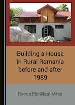 Building a House in Rural Romania before and after 1989