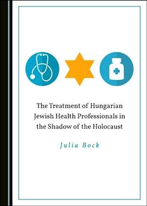 Treatment of Hungarian Jewish Health Professionals in the Shadow of the Holocaust