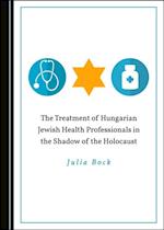 Treatment of Hungarian Jewish Health Professionals in the Shadow of the Holocaust