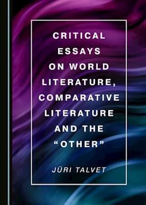 Critical Essays on World Literature, Comparative Literature and the Â Oeotherâ &#157;