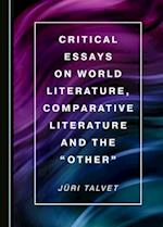 Critical Essays on World Literature, Comparative Literature and the Â Oeotherâ &#157;