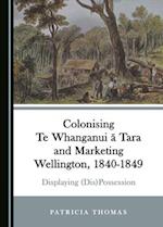 Colonising Te Whanganui Ä Tara and Marketing Wellington, 1840-1849