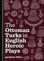 The Ottoman Turks in English Heroic Plays