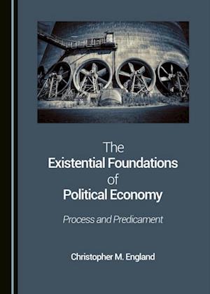 Existential Foundations of Political Economy