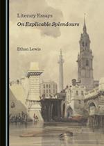 Literary Essays on Explicable Splendours