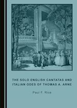 Solo English Cantatas and Italian Odes of Thomas A. Arne