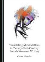 Translating Mind Matters in Twenty-First-Century French Womenâ (Tm)S Writing