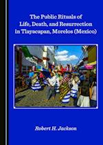 Public Rituals of Life, Death, and Resurrection in Tlayacapan, Morelos (Mexico)