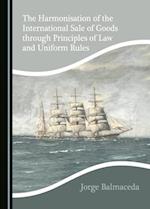 The Harmonisation of the International Sale of Goods Through Principles of Law and Uniform Rules