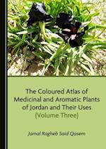 Coloured Atlas of Medicinal and Aromatic Plants of Jordan and Their Uses (Volume Three)