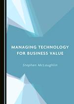 Managing Technology for Business Value