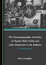 Cinematographic Activities of Charles Rider Noble and John Mackenzie in the Balkans (Volume One)