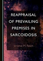 Reappraisal of Prevailing Premises in Sarcoidosis