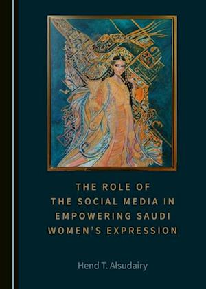 Role of the Social Media in Empowering Saudi Women's Expression