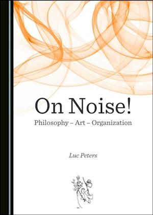 On Noise! Philosophy - Art - Organization