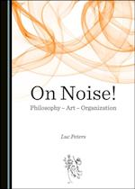 On Noise! Philosophy - Art - Organization