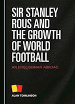 Sir Stanley Rous and the Growth of World Football