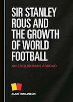 Sir Stanley Rous and the Growth of World Football