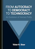 From Autocracy to Democracy to Technocracy