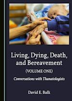 Living, Dying, Death, and Bereavement (Volume One)