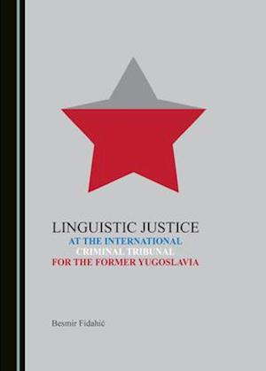 Linguistic Justice at the International Criminal Tribunal for the Former Yugoslavia