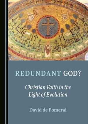 Redundant God? Christian Faith in the Light of Evolution