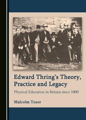 Edward Thringâ (Tm)S Theory, Practice and Legacy