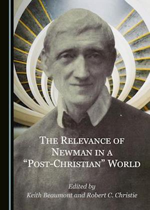 The Relevance of Newman in a Â Oepost-Christianâ &#157; World