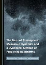 The Basis of Atmospheric Mesoscale Dynamics and a Dynamical Method of Predicting Rainstorms