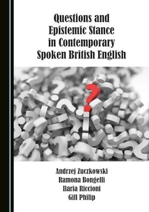 Questions and Epistemic Stance in Contemporary Spoken British English