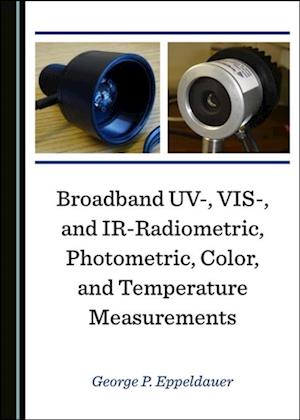 Broadband UV-, VIS-, and IR-Radiometric, Photometric, Color, and Temperature Measurements