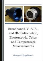 Broadband UV-, VIS-, and IR-Radiometric, Photometric, Color, and Temperature Measurements