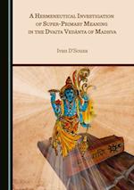 Hermeneutical Investigation of Super-Primary Meaning in the Dvaita Vedanta of Madhva