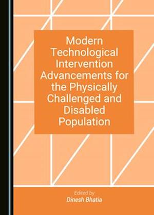 Modern Technological Intervention Advancements for the Physically Challenged and Disabled Population