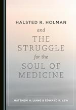 Halsted R. Holman and the Struggle for the Soul of Medicine