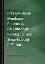 Pressure-Driven Membrane Processes, Gel-Enhanced Polarization and Shear-Induced Diffusion